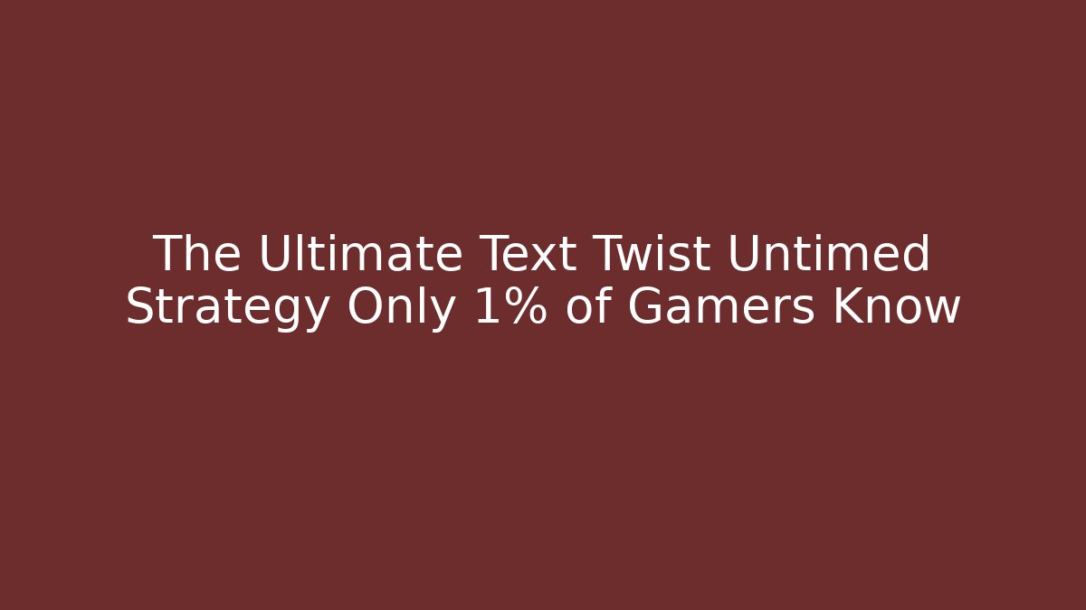 The Ultimate Text Twist Untimed Strategy Only 1% of Gamers Know