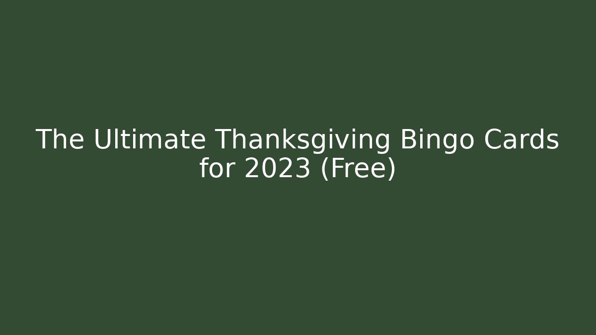 The Ultimate Thanksgiving Bingo Cards for 2023 (Free)