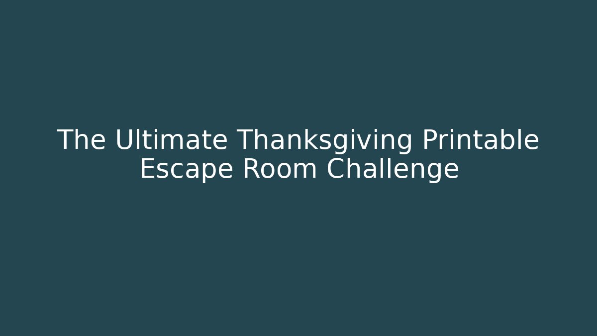 The Ultimate Thanksgiving Printable Escape Room Challenge
