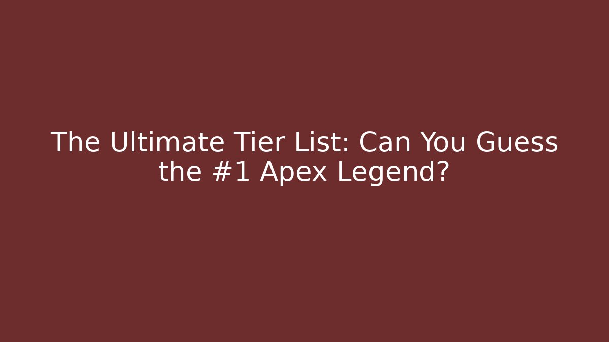 The Ultimate Tier List: Can You Guess the #1 Apex Legend? - Critter Realm
