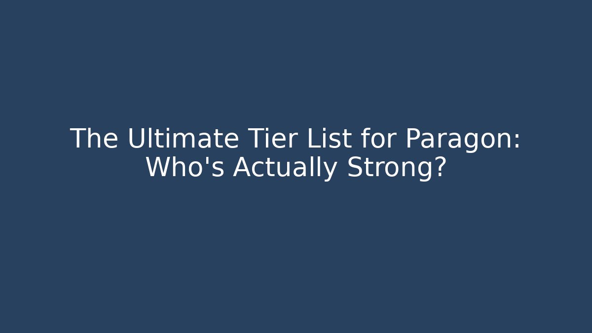 The Ultimate Tier List for Paragon: Who’s Actually Strong? - Critter Realm