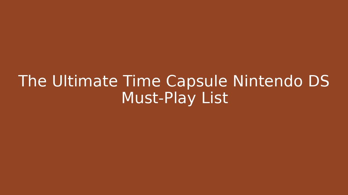 The Ultimate Time Capsule Nintendo DS Must-Play List - Critter Realm
