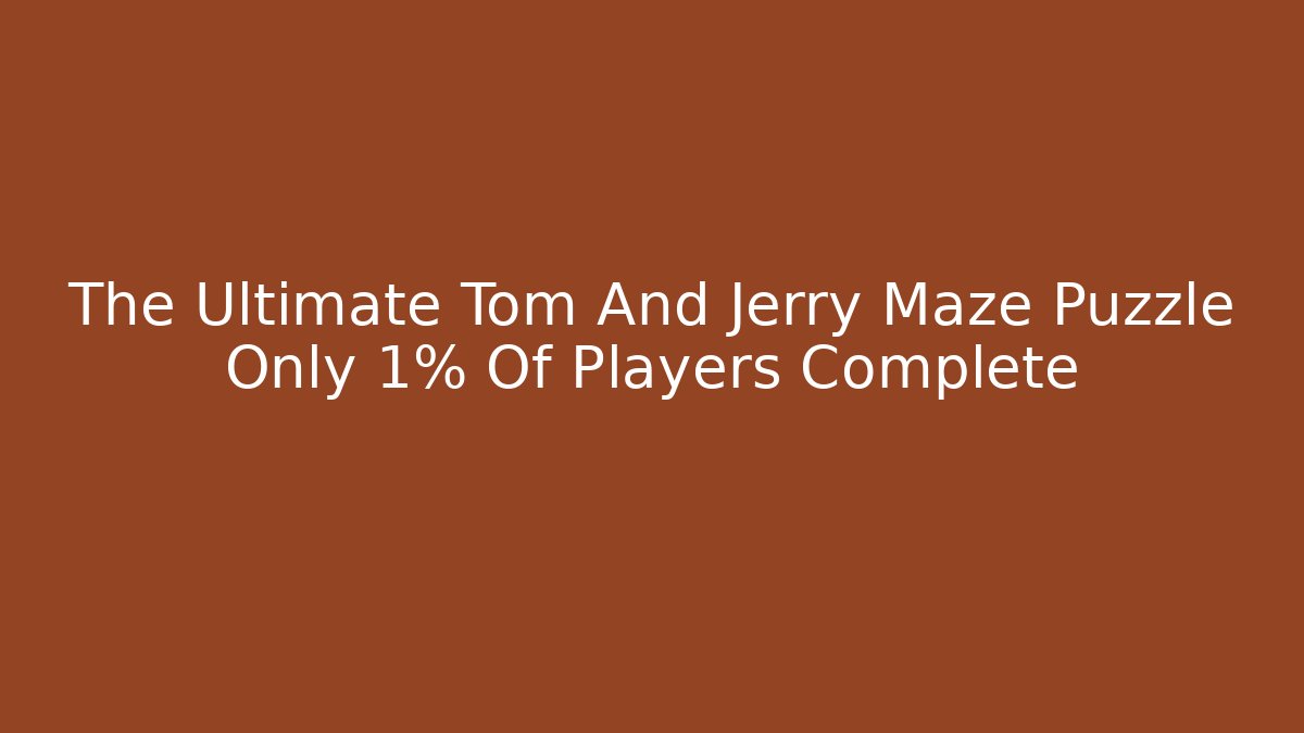 The Ultimate Tom And Jerry Maze Puzzle Only 1% Of Players Complete