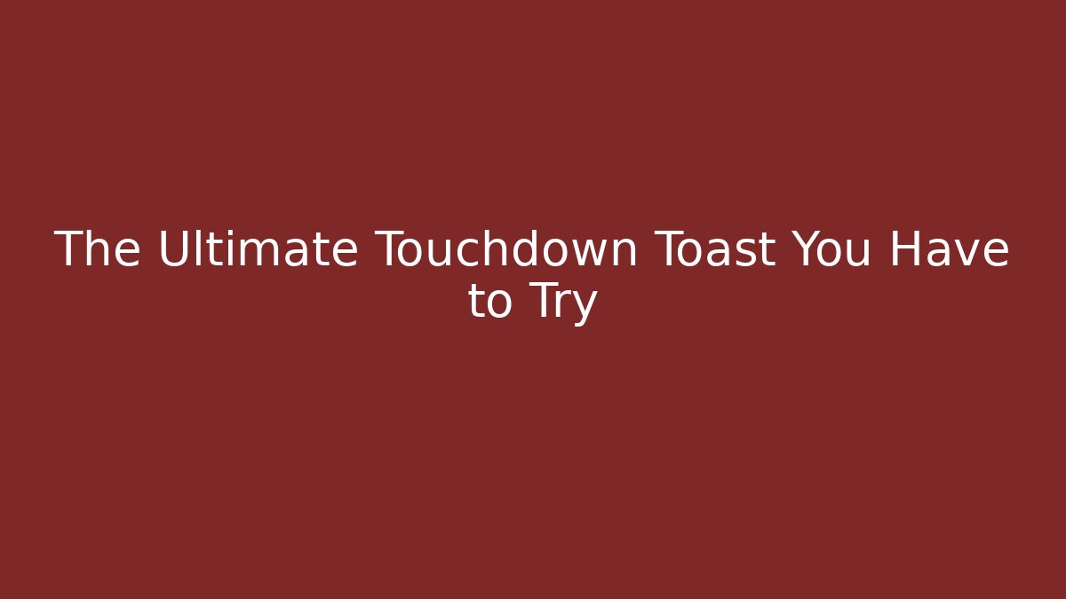 The Ultimate Touchdown Toast You Have to Try