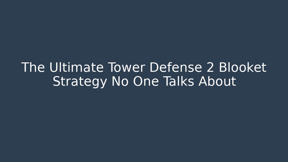 The Ultimate Tower Defense 2 Blooket Strategy No One Talks About