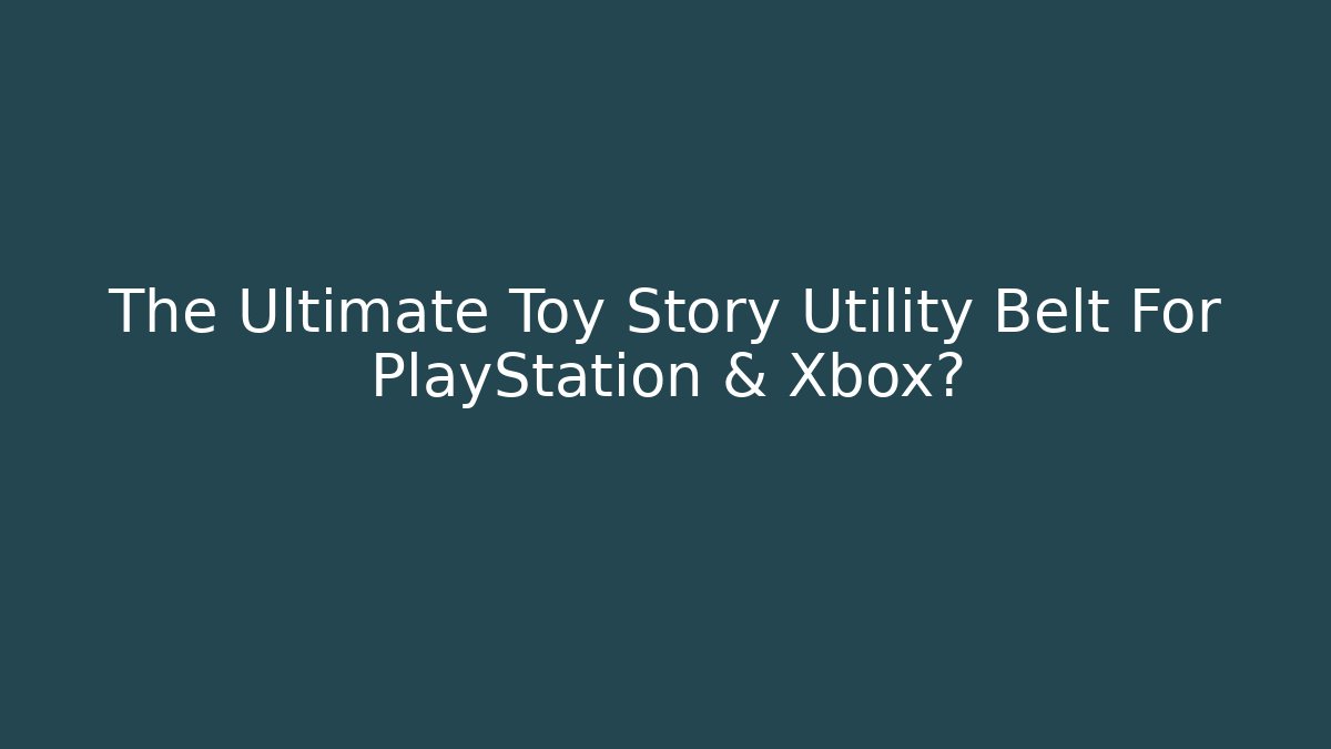 The Ultimate Toy Story Utility Belt For PlayStation & Xbox?