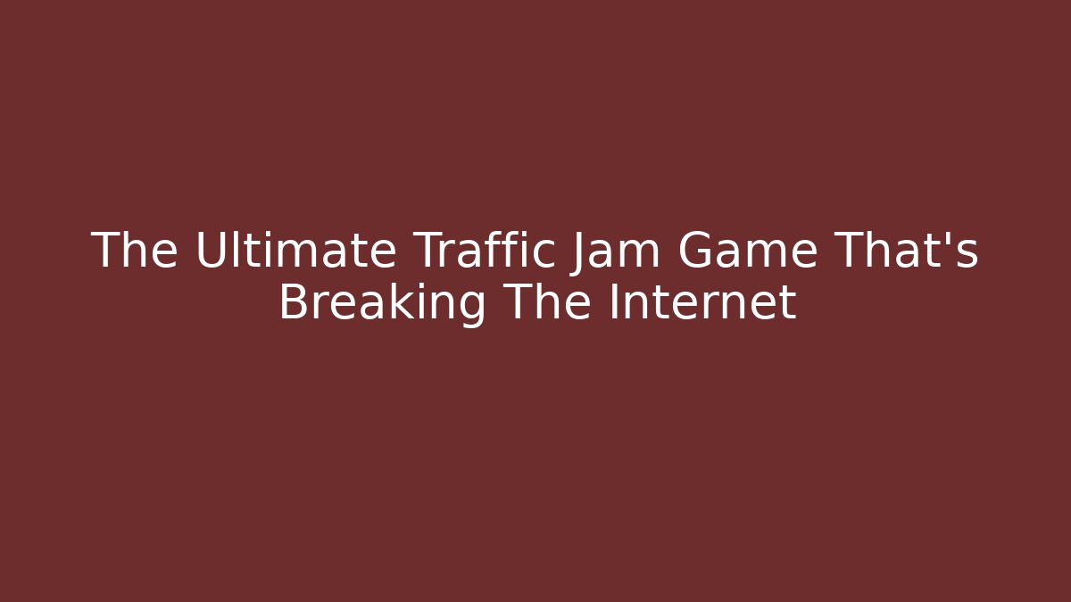 The Ultimate Traffic Jam Game That's Breaking The Internet