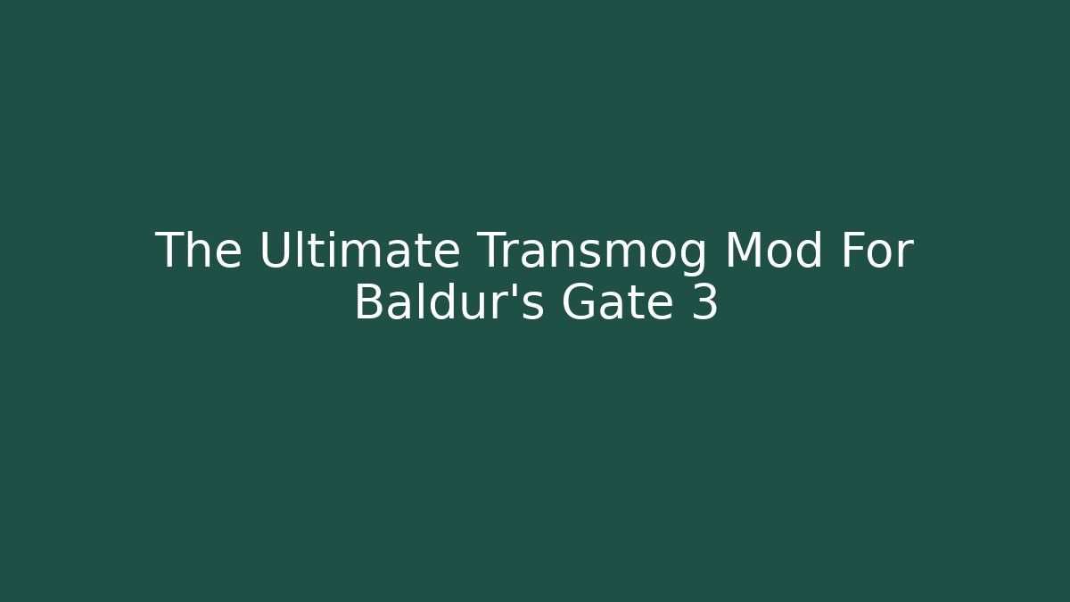 The Ultimate Transmog Mod For Baldur's Gate 3 - Critter Realm