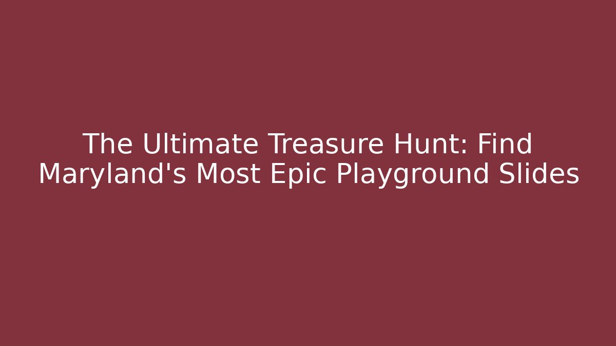 The Ultimate Treasure Hunt: Find Maryland's Most Epic Playground Slides