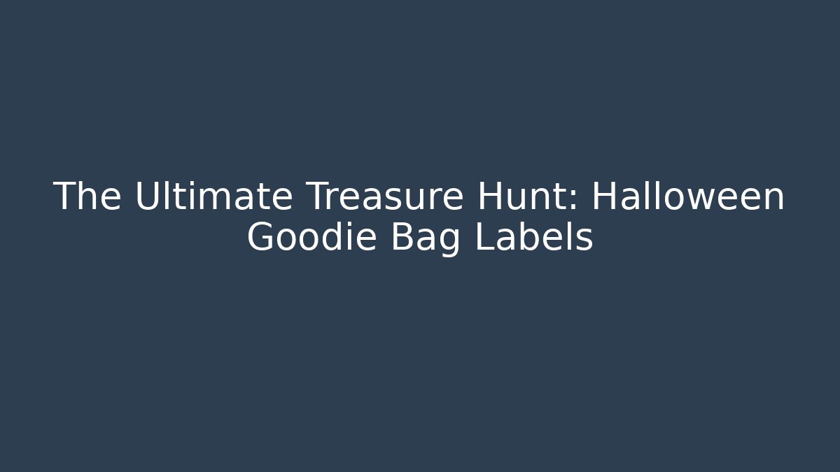 The Ultimate Treasure Hunt: Halloween Goodie Bag Labels