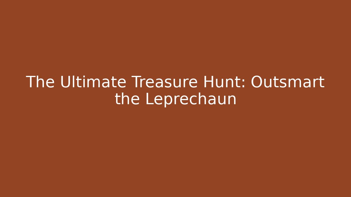 The Ultimate Treasure Hunt: Outsmart the Leprechaun