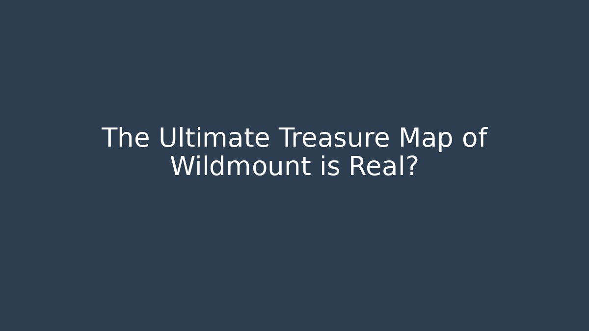 The Ultimate Treasure Map of Wildmount is Real?