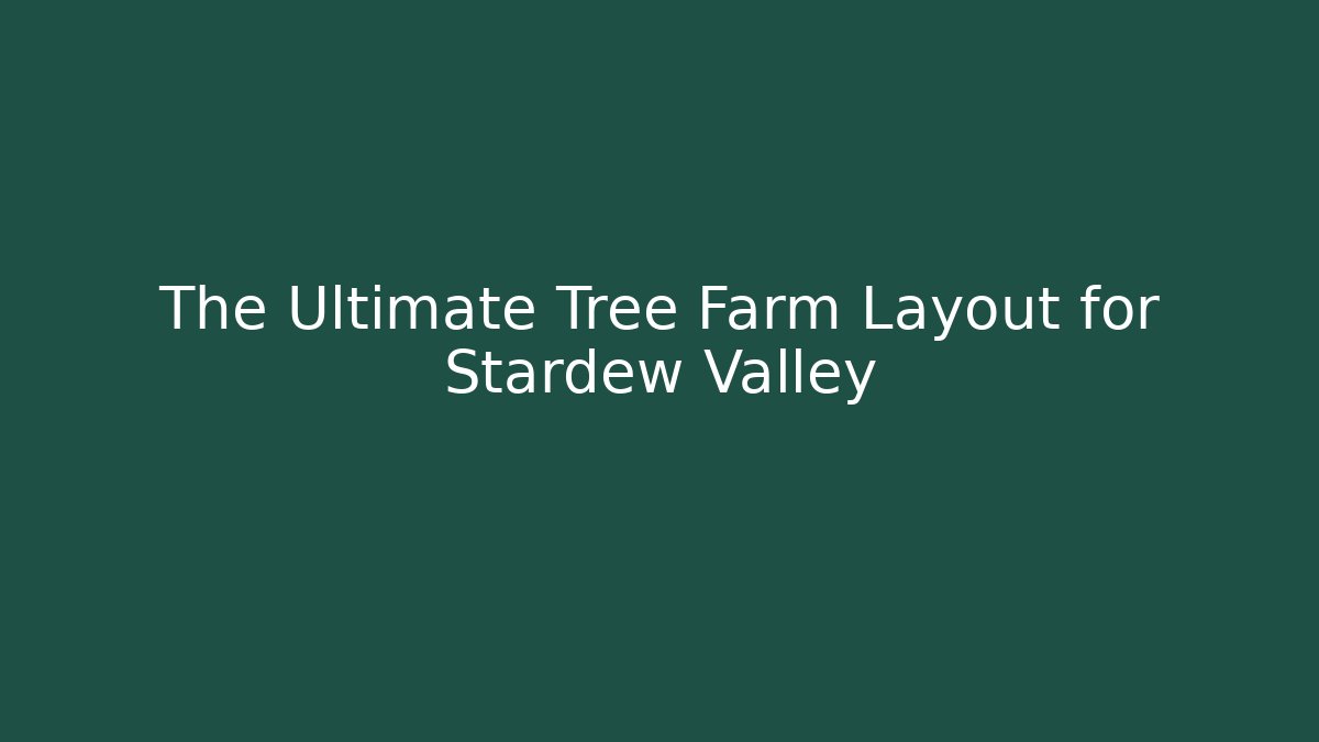 The Ultimate Tree Farm Layout for Stardew Valley