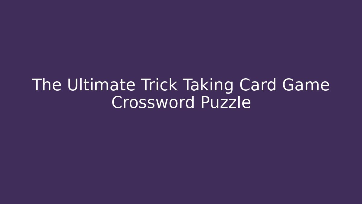 The Ultimate Trick Taking Card Game Crossword Puzzle