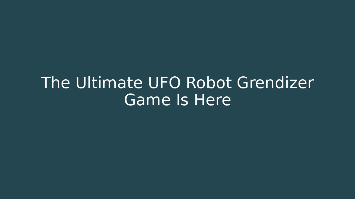 The Ultimate UFO Robot Grendizer Game Is Here
