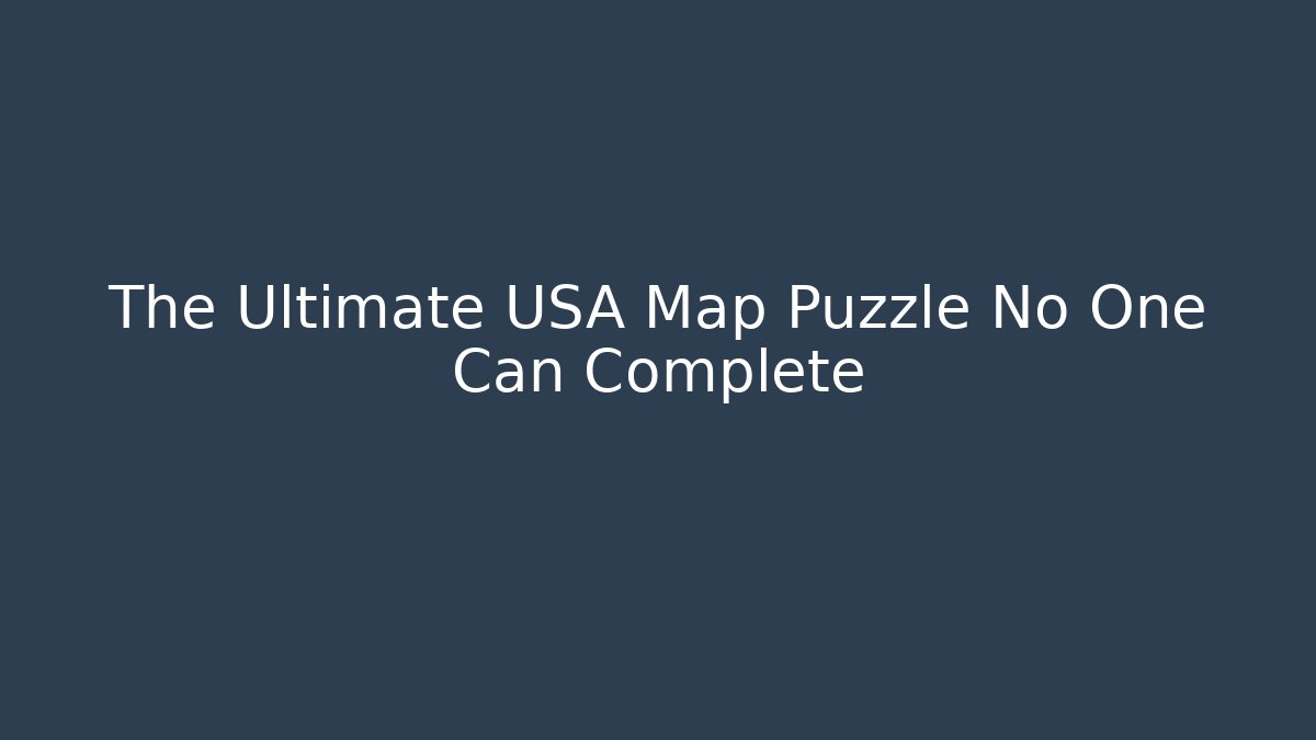 The Ultimate USA Map Puzzle No One Can Complete