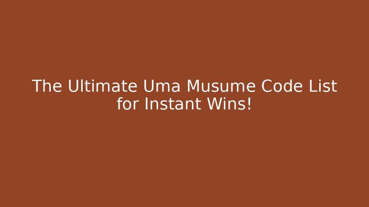 The Ultimate Uma Musume Code List for Instant Wins!