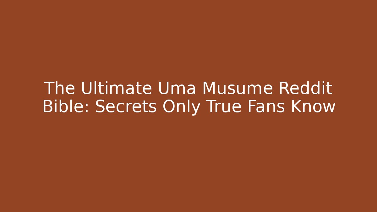 The Ultimate Uma Musume Reddit Bible: Secrets Only True Fans Know - Critter Realm