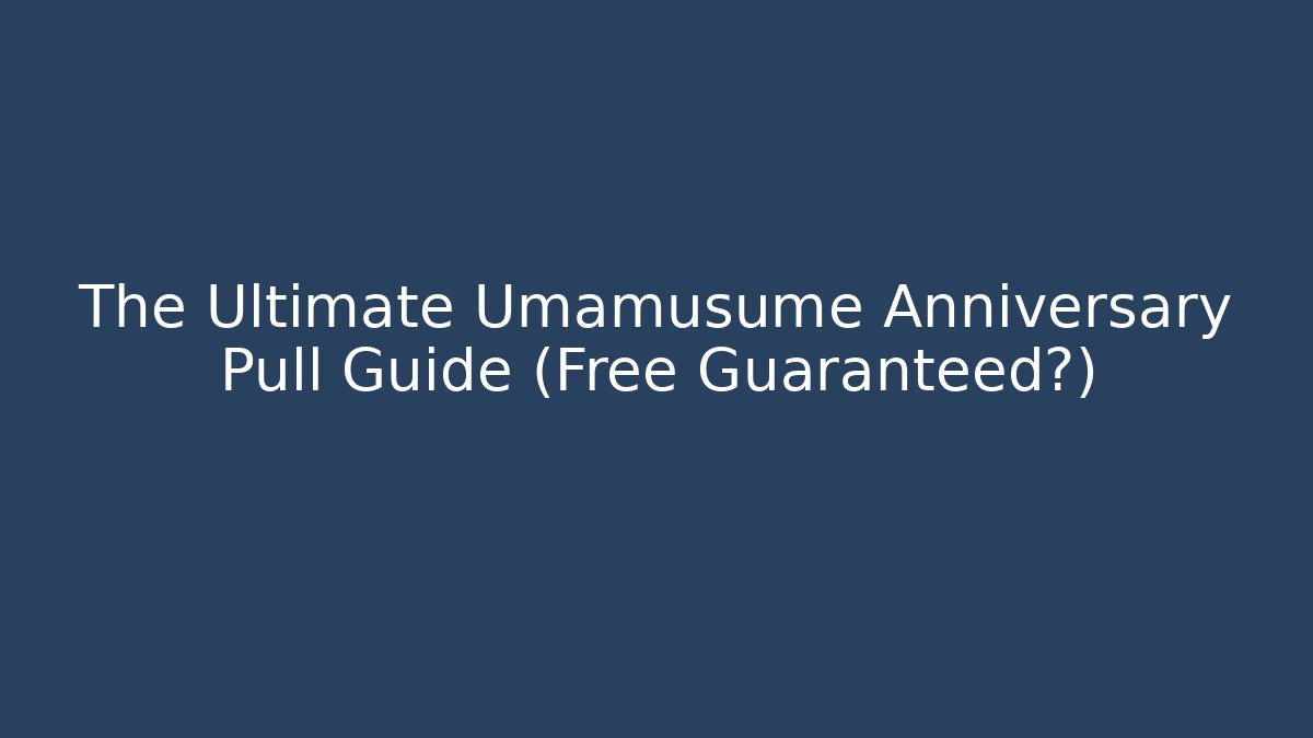 The Ultimate Umamusume Anniversary Pull Guide (Free Guaranteed?)