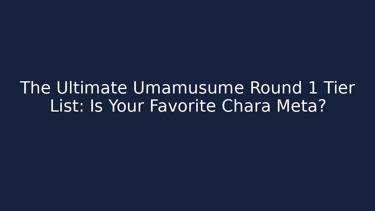 The Ultimate Umamusume Round 1 Tier List: Is Your Favorite Chara Meta?
