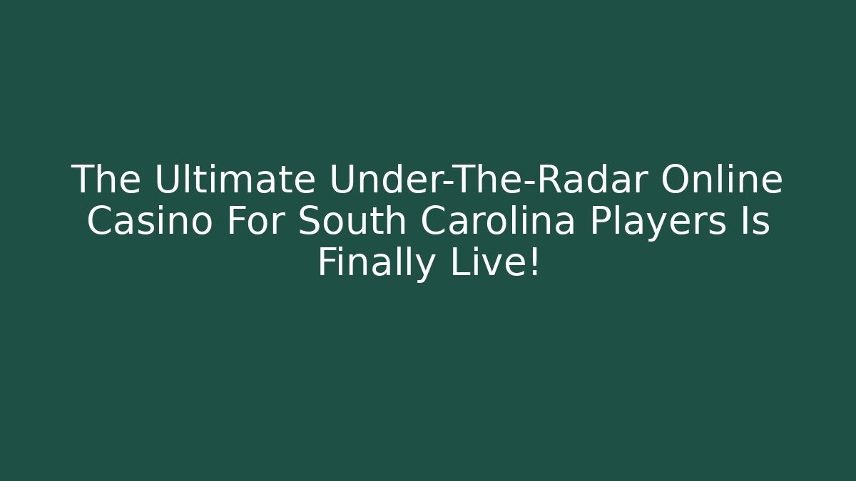 The Ultimate Under-The-Radar Online Casino For South Carolina Players Is Finally Live!
