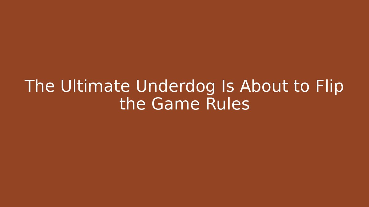 The Ultimate Underdog Is About to Flip the Game Rules