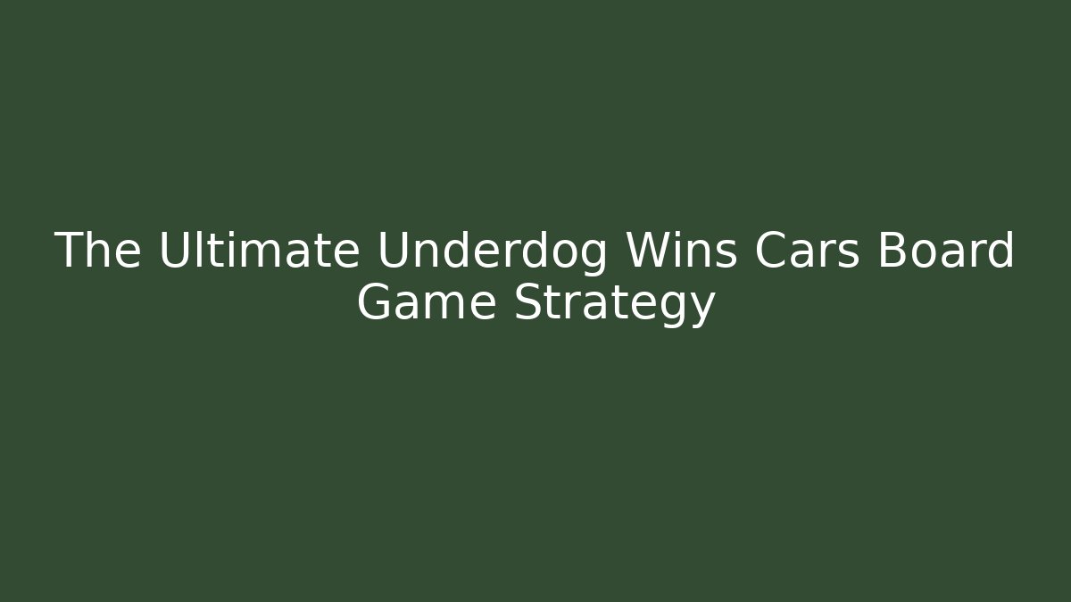 The Ultimate Underdog Wins Cars Board Game Strategy