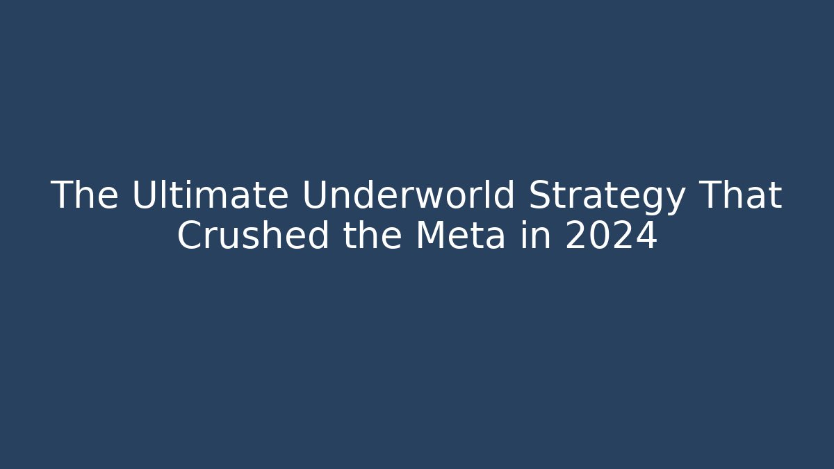 The Ultimate Underworld Strategy That Crushed the Meta in 2024