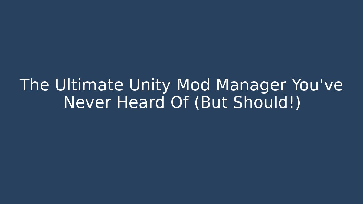 The Ultimate Unity Mod Manager You’ve Never Heard Of (But Should!)