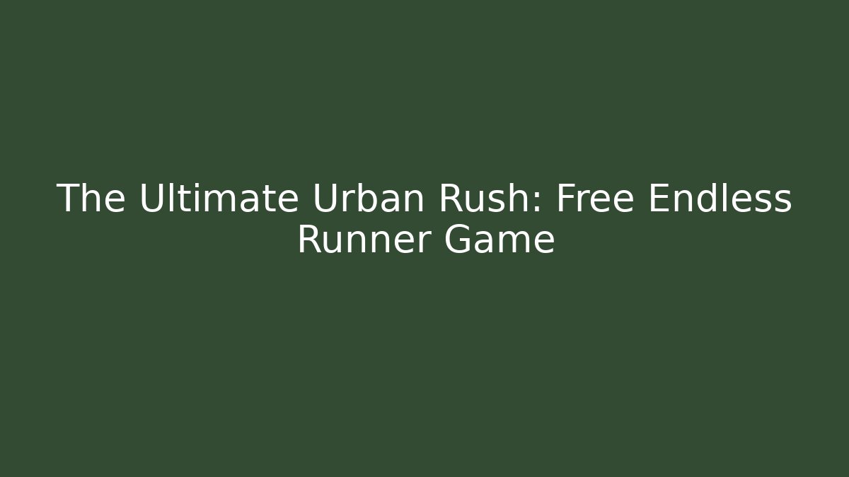 The Ultimate Urban Rush: Free Endless Runner Game