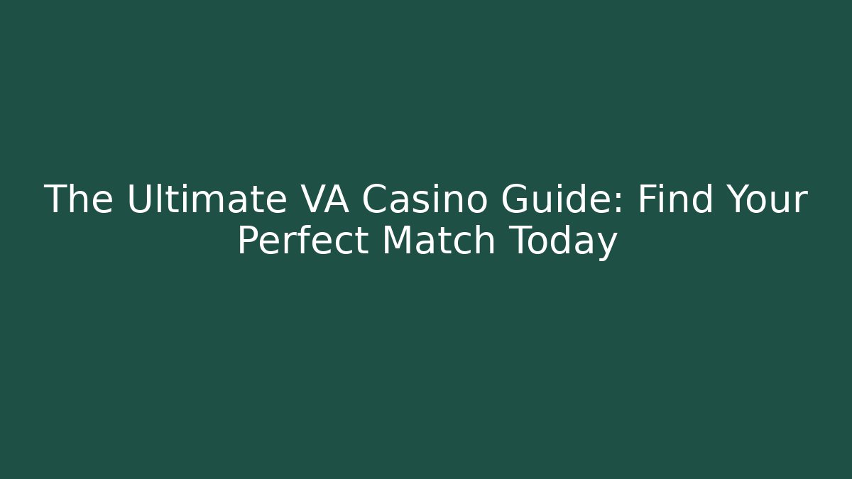 The Ultimate VA Casino Guide: Find Your Perfect Match Today