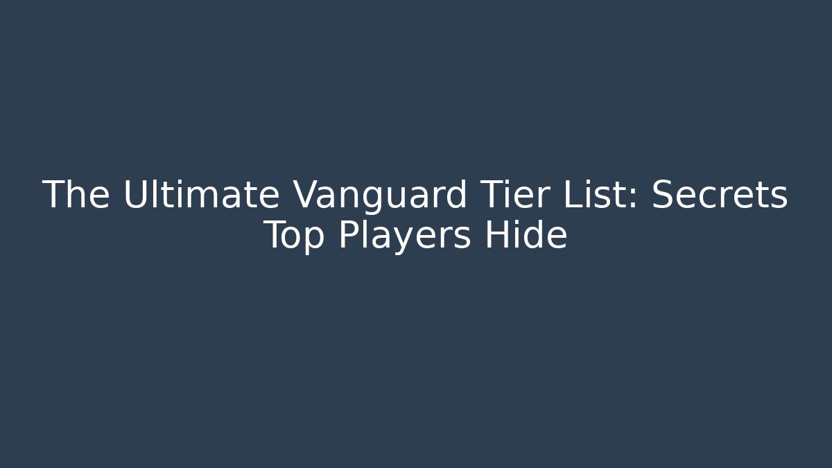 The Ultimate Vanguard Tier List: Secrets Top Players Hide - Critter Realm