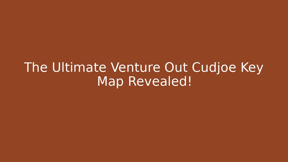 The Ultimate Venture Out Cudjoe Key Map Revealed!