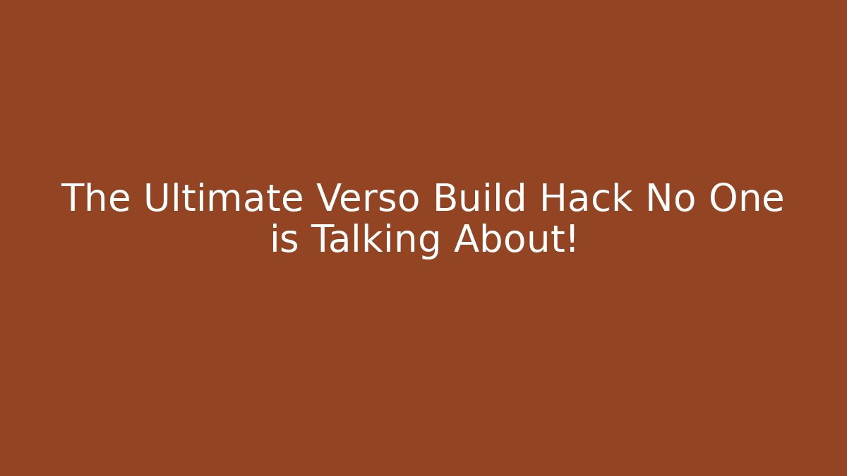 The Ultimate Verso Build Hack No One is Talking About!