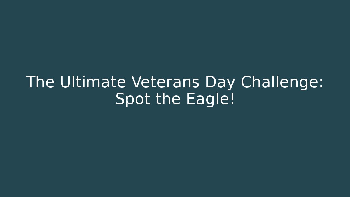 The Ultimate Veterans Day Challenge: Spot the Eagle!