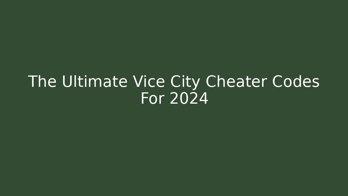 The Ultimate Vice City Cheater Codes For 2024