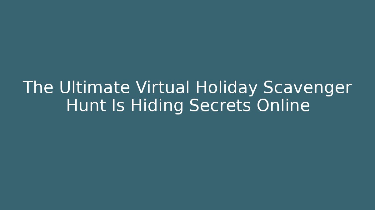 The Ultimate Virtual Holiday Scavenger Hunt Is Hiding Secrets Online - Critter Realm