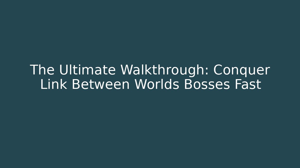 The Ultimate Walkthrough: Conquer Link Between Worlds Bosses Fast - Critter Realm