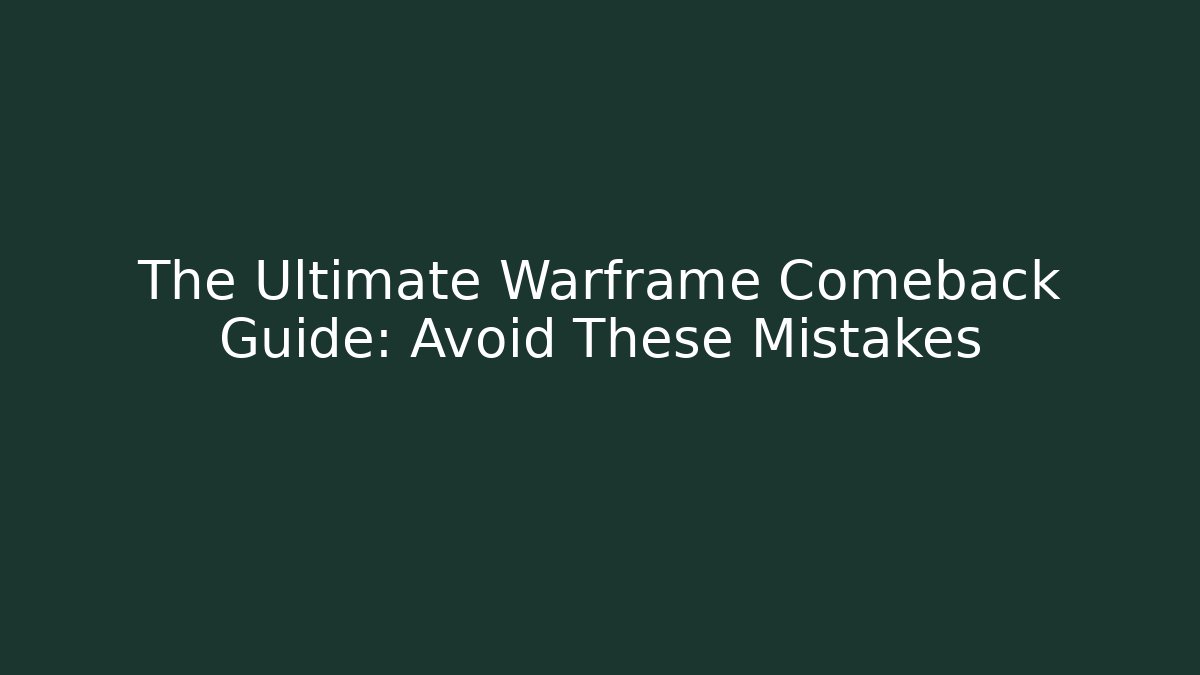 The Ultimate Warframe Comeback Guide: Avoid These Mistakes - Critter Realm