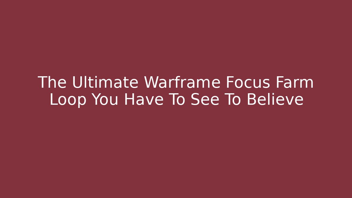 The Ultimate Warframe Focus Farm Loop You Have To See To Believe