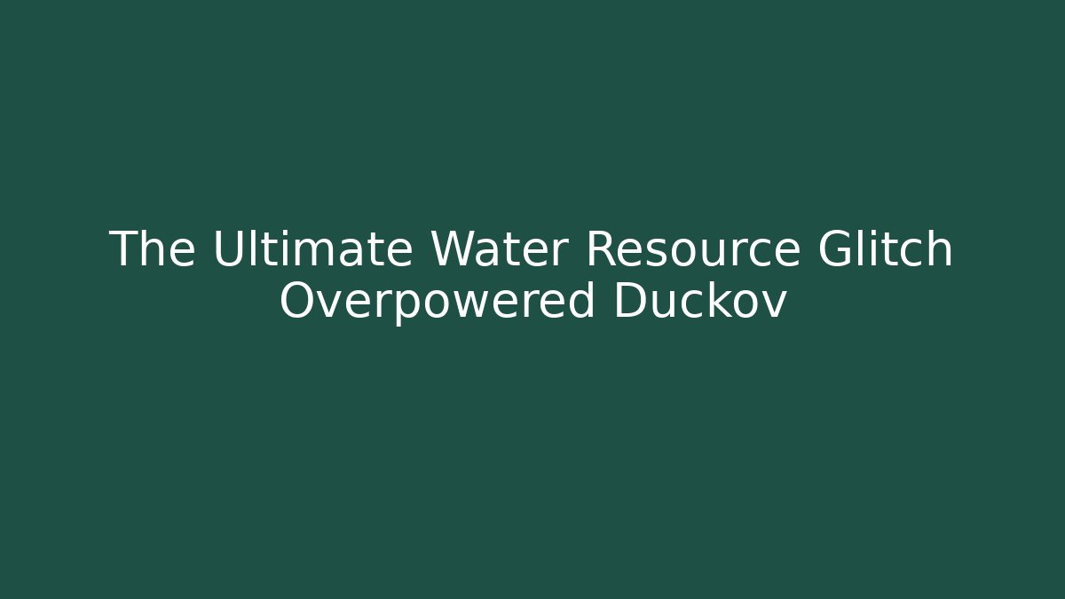 The Ultimate Water Resource Glitch Overpowered Duckov