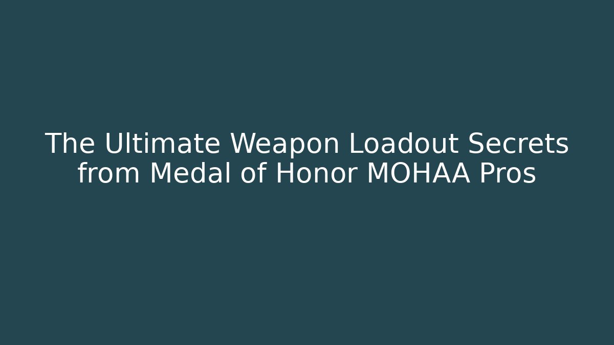 The Ultimate Weapon Loadout Secrets from Medal of Honor MOHAA Pros