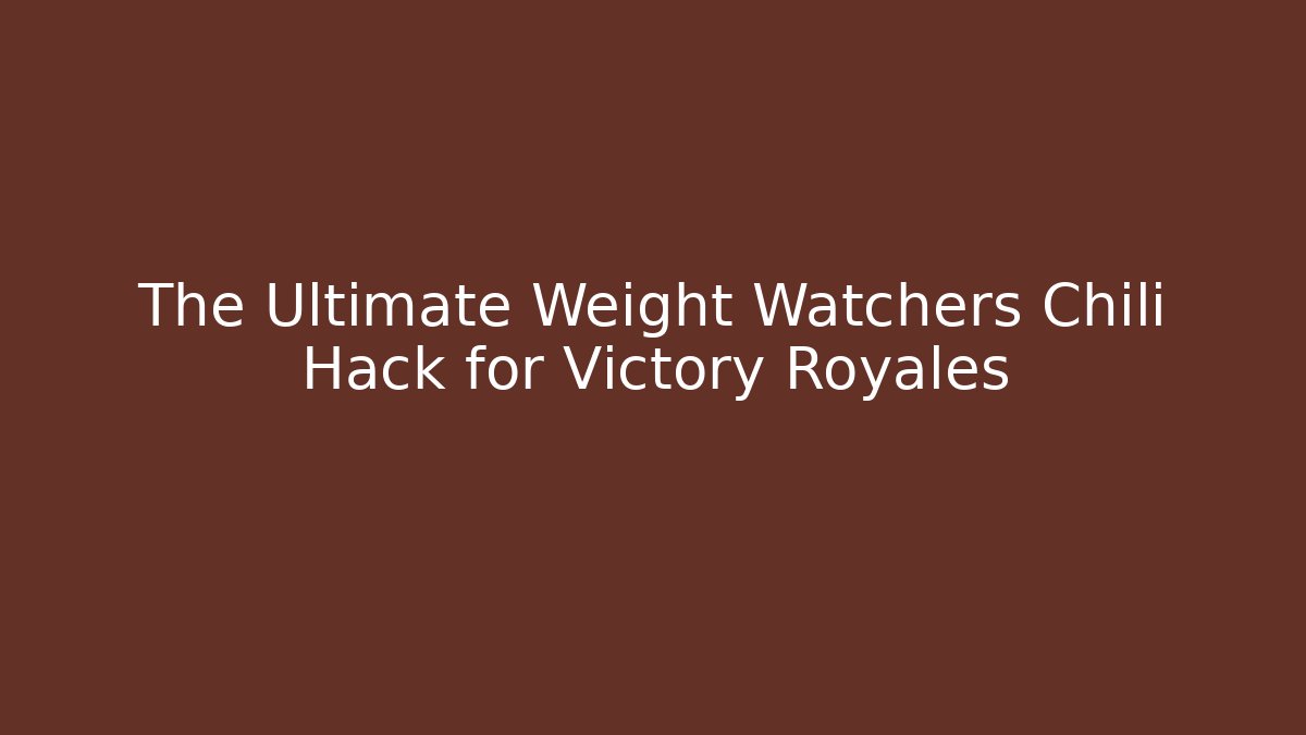 The Ultimate Weight Watchers Chili Hack for Victory Royales