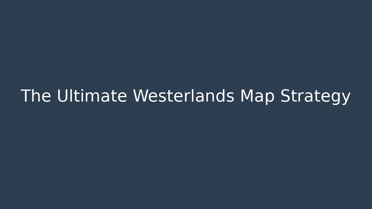 The Ultimate Westerlands Map Strategy - Critter Realm
