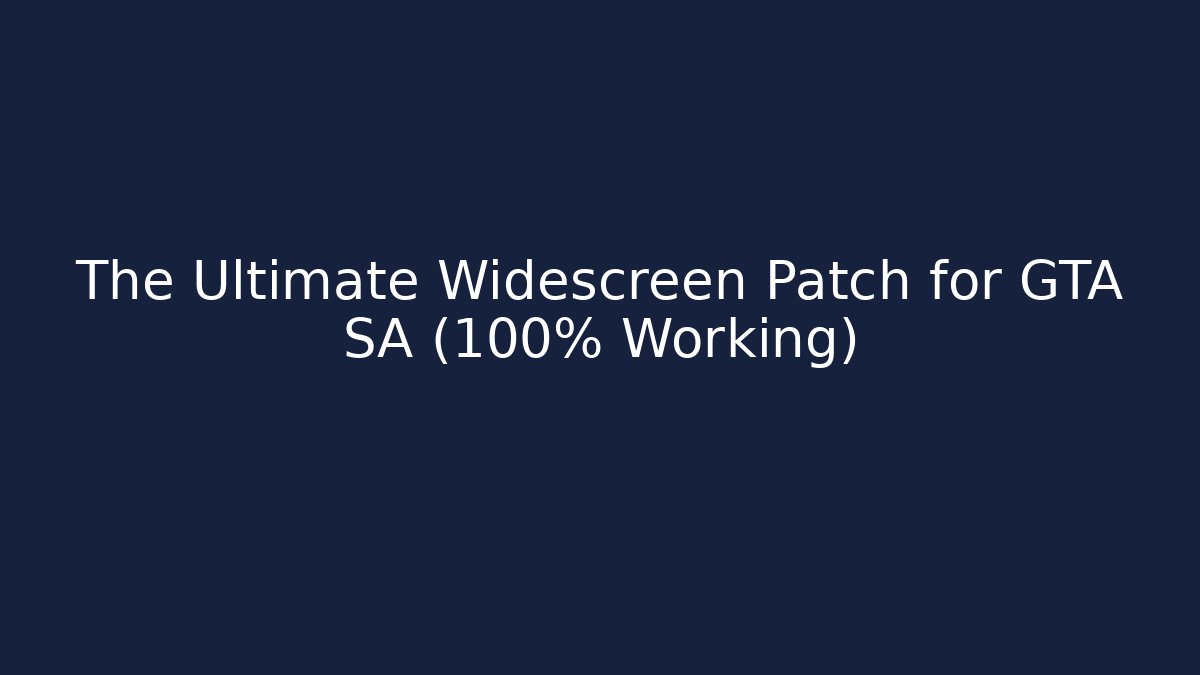 The Ultimate Widescreen Patch for GTA SA (100% Working)