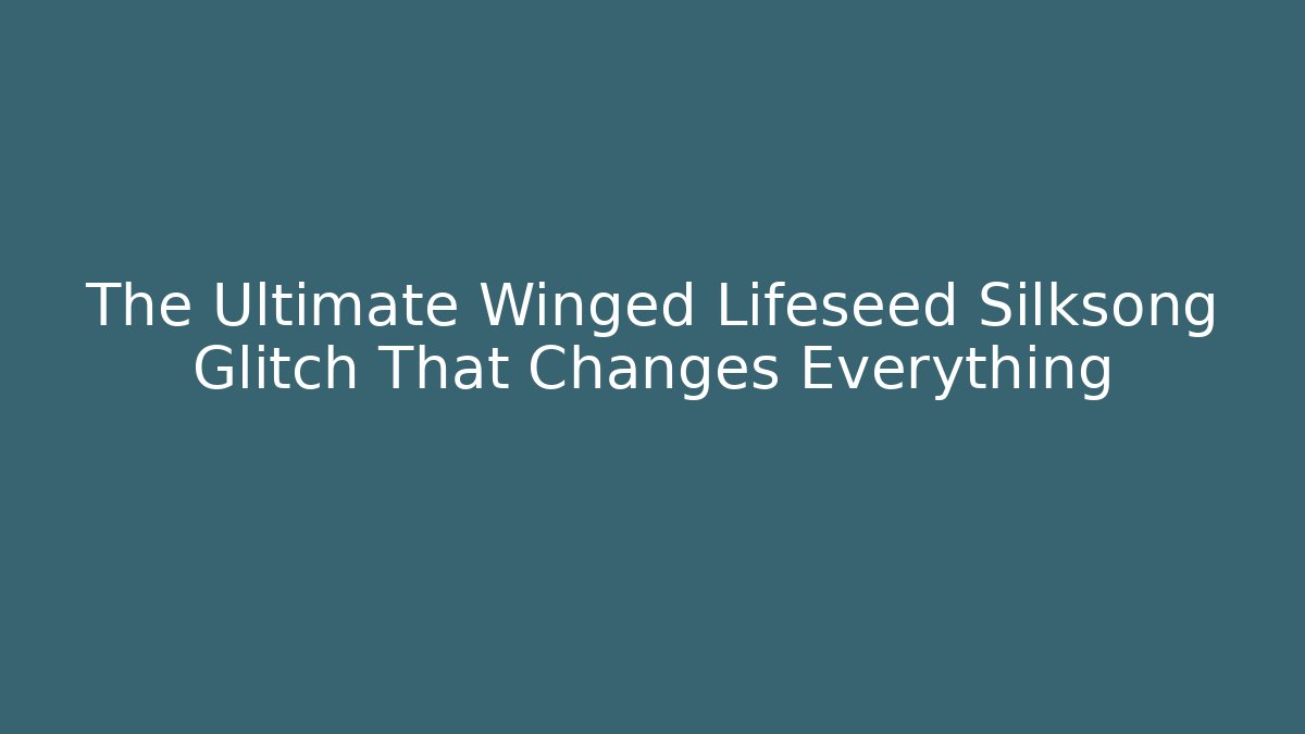The Ultimate Winged Lifeseed Silksong Glitch That Changes Everything - Critter Realm