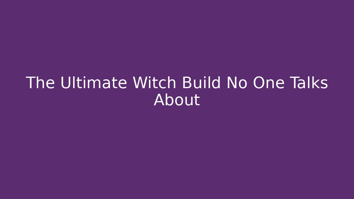 The Ultimate Witch Build No One Talks About