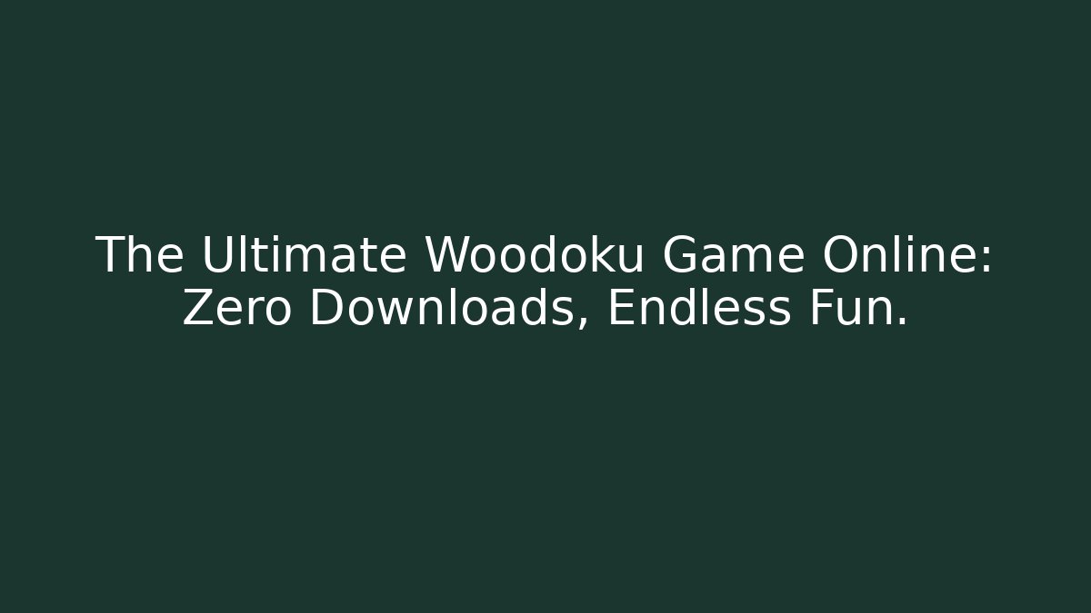 The Ultimate Woodoku Game Online: Zero Downloads, Endless Fun.