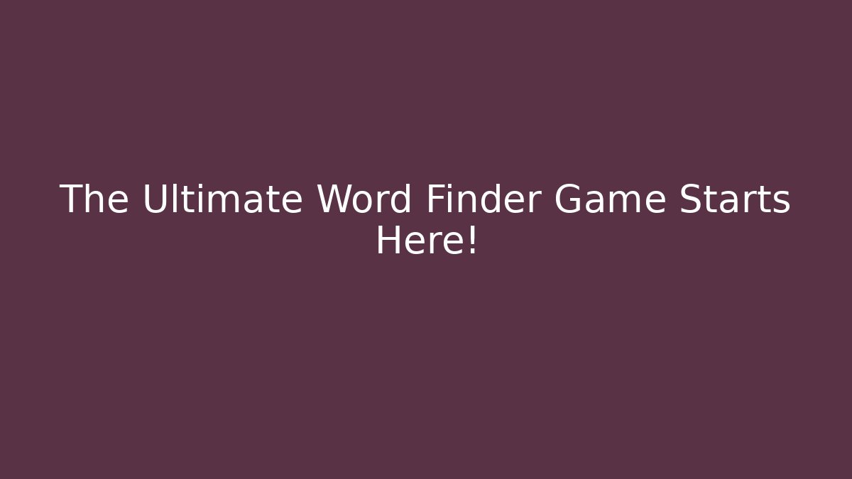 The Ultimate Word Finder Game Starts Here!