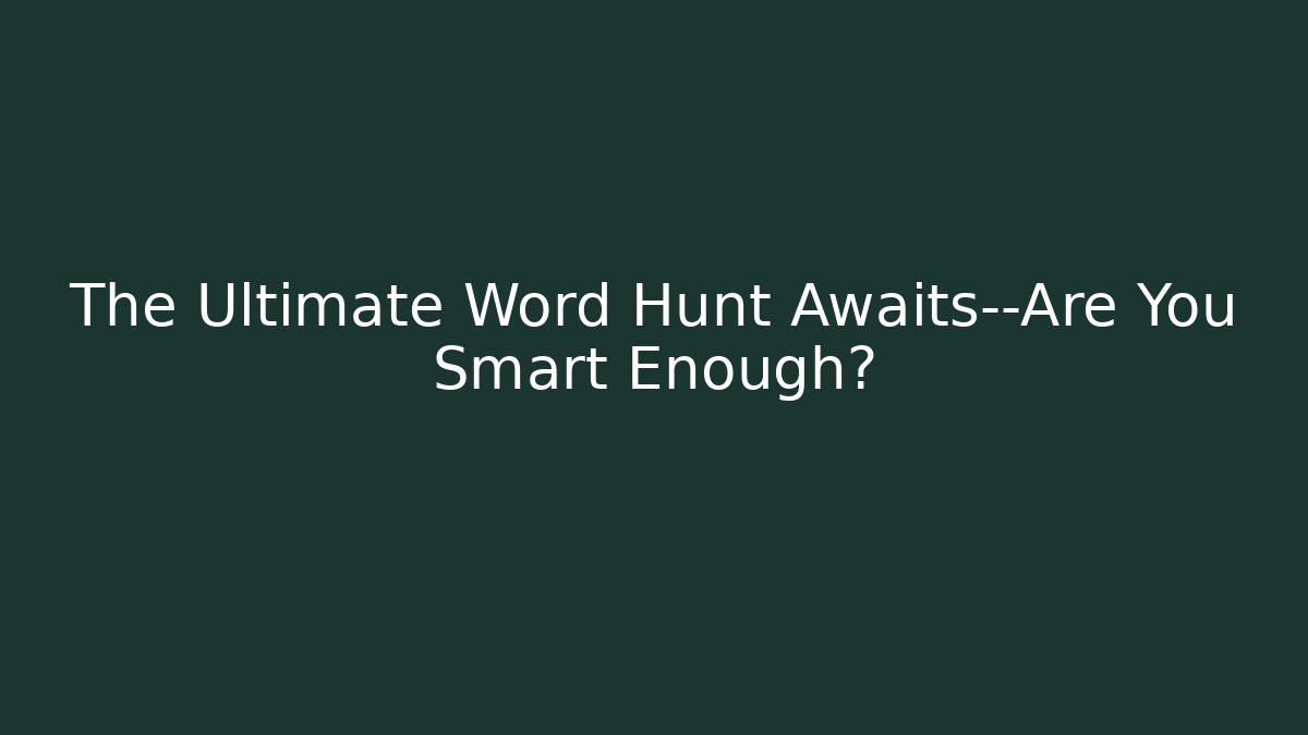 The Ultimate Word Hunt Awaits—Are You Smart Enough?